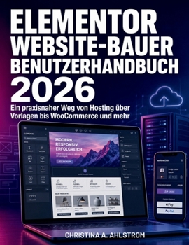 Elementor Website-Bauer Benutzerhandbuch 2026: Ein praxisnaher Weg von Hosting über Vorlagen bis WooCommerce und mehr (German Edition)