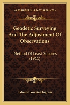 Paperback Geodetic Surveying And The Adjustment Of Observations: Method Of Least Squares (1911) Book