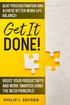 Paperback Get It Done!: Beat Procrastination and Achieve Better Work-Life Balance! Boost Your productivity And Work Smarter Using The 80/20 Principle! Book