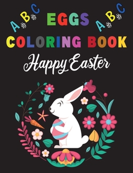 Paperback Happy Easter Eggs ABC Alphabet Coloring Book: A Cute ABC Letters Coloring Book to Create A to Z Color And Learn for Toddlers and Preschooler Kids! Book