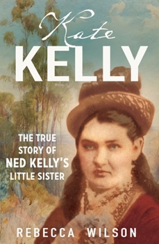 Paperback Kate Kelly: The True Story of Ned Kelly's Little Sister Book