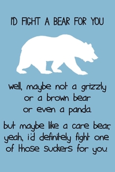 Paperback I'd Fight a Bear For You Notebook: Bear Journal With Lined Pages To Write In, Prefect For Taking Notes, Bear Gift For Friends Or Coworkers. Book