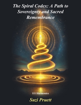 Paperback The Spiral Codex: A Path to Sovereignty and Sacred Remembrance: 111 Harmonics Book