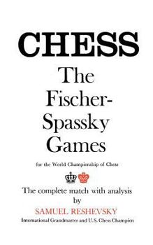 Paperback Chess the Fischer-Spassky Games for the World Championship of Chess the Complete Match with Analysis by Samuel Reshevsky International Grandmaster and Book