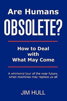 Paperback Are Humans Obsolete?: How To Deal With What May Come Book