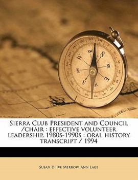 Paperback Sierra Club President and Council /Chair: Effective Volunteer Leadership, 1980s-1990s: Oral History Transcript / 199 Book