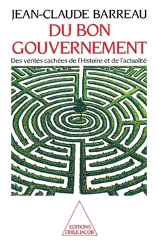 Paperback Of Good Government: The Hidden Truths of History and the News / Du bon gouvernement: Des vérités cachées de l'histoire et de l'actualité [French] Book