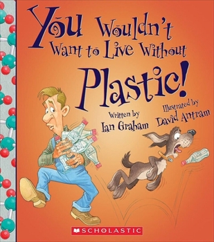 Hardcover You Wouldn't Want to Live Without Plastic! (You Wouldn't Want to Live Without...) (Library Edition) Book
