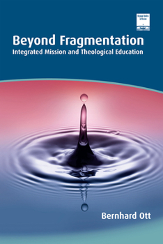 Paperback Beyond Fragmentation: Integrated Mission and Theological Education Book