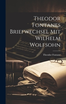 Hardcover Theodor Fontanes Briefwechsel mit Wilhelm Wolfsohn Book