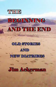 Paperback The Beginning and the End: Old Stories and New Diatribes Book