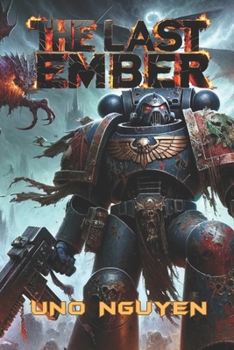 The Last Ember: A Tale of Chaos and Redemption: A Warhammer 40K Novel of Power, Betrayal, and the Final Stand Against the Warp