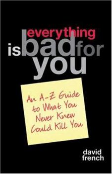 Paperback Everything Is Bad for You: An A-Z Guide to What You Never Knew Could Kill You Book