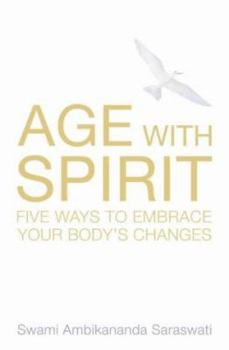 Paperback Age with Spirit: Five Ways to Embrace Change in Your Life Book
