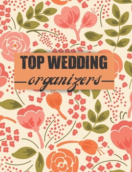 Paperback Top Wedding Organizers: A Step-by-Step Guide to Creating the Wedding You Want with the Budget You've Got (without Losing Your Mind in the Proc Book