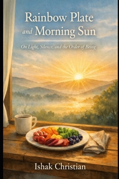 Paperback Morning Sun and Rainbow Plate: On Light, Silence, and the Order of Being Book