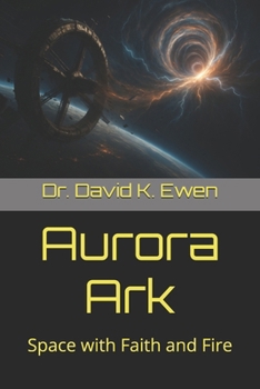 Paperback Aurora Ark: Space with Faith and Fire Book