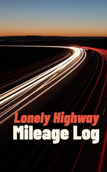 Paperback Lonely Highway Mileage Log: Mileage Journal for Sales People, Road Warriors, Pro Drivers, and Tax Filers Book