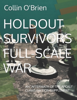 Holdout Survivors Full-Scale War: An "Aftermath of the Apcali" Claws Faction Supplement