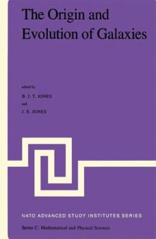 Paperback The Origin and Evolution of Galaxies: Proceedings of the NATO Advanced Study Institute Held at Erice, Italy, May 11-23, 1981. Viith Course of the Inte Book