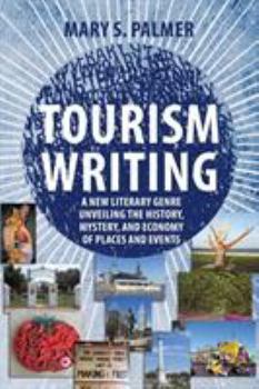 Paperback Tourism Writing: A New Literary Genre Unveiling the History, Mystery, and Economy of Places and Events Book