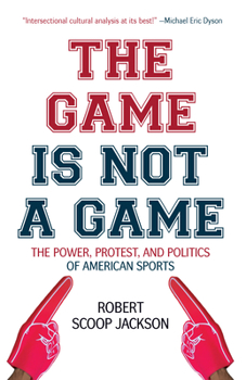 Hardcover The Game Is Not a Game: The Power, Protest and Politics of American Sports Book