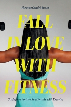 Paperback Fall in Love with Fitness: Guide for a Positive Relationship with Exercise Book