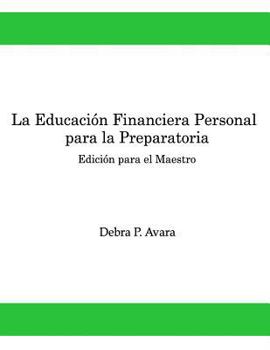 Paperback La Educacion Financiera Personal Para la Preparatoria: Edición para el Maestro [Spanish] Book