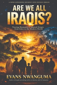 Paperback Are We All Iraqis?: Tracing Humanity's Shared Origin from Eden to the Modern World Book