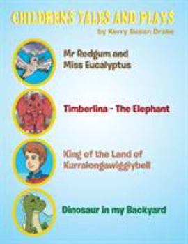 Paperback Children's Tales and Plays: Mr Redgum and Miss Eucalyptus; Timberlina-the Elephant; King of the Land of Kurralongawigglybell!; Dinosaur in My Back Book