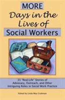 Paperback More Days in the Lives of Social Workers: 35 "Real-Life" Stories of Advocacy, Outreach, and Other Intriguing Roles in Social Work Practice Book
