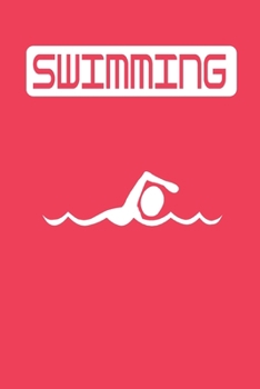 Swimming: Swimming logbook and Journal/Notebook Swimmers and Swim Coaches | Gift Book for Swimmers and People who loves Swimming, Pools, Chlorine and Swim Training