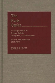 Hardcover The Paris Opera: An Encyclopedia of Operas, Ballets, Composers, and Performers: Rococo and Romantic, 1715-1815 Book