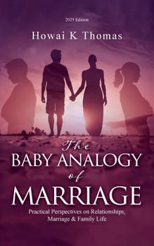 The Baby Analogy of Marriage: Practical Perspectives on Relationships, Marriage & Family Life
