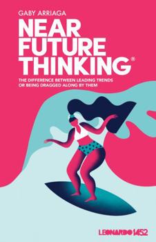 Paperback NEAR FUTURE THINKING: THE DIFFERENCE BETWEEN LEADING TRENDS OR BEING DRAGGED ALONG BY THEM Book