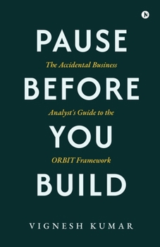 Pause Before You Build: The Accidental Business Analyst's Guide to the Orbit Framework