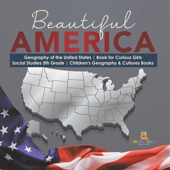 Paperback Beautiful America Geography of the United States Book for Curious Girls Social Studies 5th Grade Children's Geography & Cultures Books Book