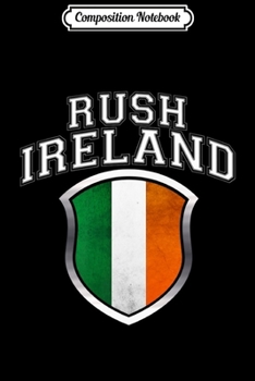 Paperback Composition Notebook: Rush Ireland with Irish Flag Crest Premium Journal/Notebook Blank Lined Ruled 6x9 100 Pages Book