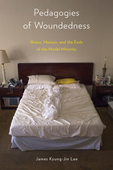 Paperback Pedagogies of Woundedness: Illness, Memoir, and the Ends of the Model Minority Book