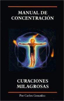 Paperback Manual de Concentracion, Curaciones Milagrosas (Spanish Edition) [Spanish] Book