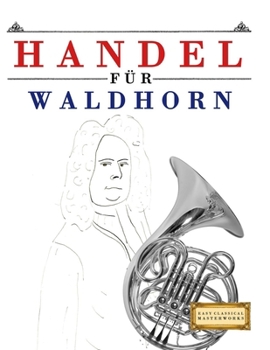 Handel für Waldhorn: 10 Leichte Stücke für Waldhorn Anfänger Buch