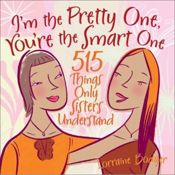 Hardcover I'm the Pretty One, You're the Smart One: 515 Things Only Sisters Understand Book