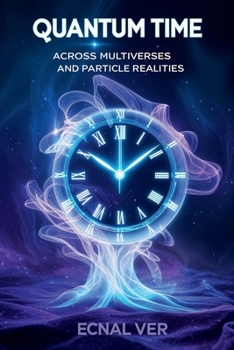 Paperback Quantum Time: Across Multiverses and Particle Realities Book