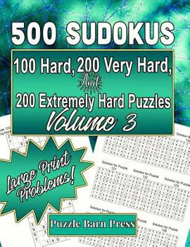 Paperback 500 Sudokus: 100 Hard, 200 Very Hard, and 200 Extremely Hard Puzzles with Large Print Problems, Volume 3 [Large Print] Book