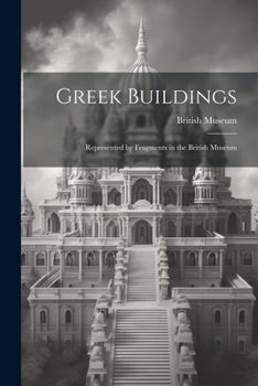 Paperback Greek Buildings: Represented by Fragments in the British Museum Book