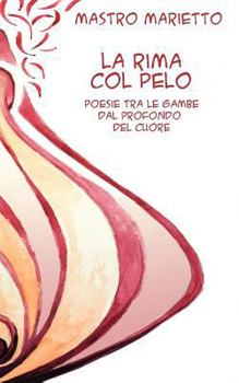 Paperback La rima col pelo: Rime tra le gambe dal profondo del cuore [Italian] Book