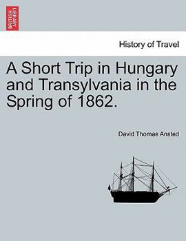 Paperback A Short Trip in Hungary and Transylvania in the Spring of 1862. Book