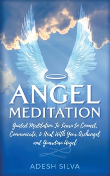 Paperback Angel Meditation: Guided Meditation to Learn to Connect, Communicate, and Heal With Your Archangel and Guardian Angel [Large Print] Book