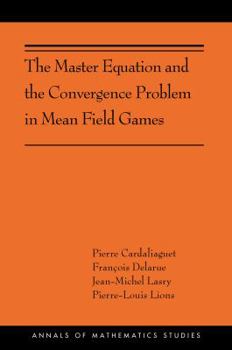 Hardcover The Master Equation and the Convergence Problem in Mean Field Games Book