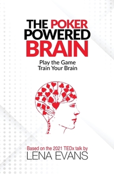 The Poker Powered Brain: Play the Game. Train Your Brain.